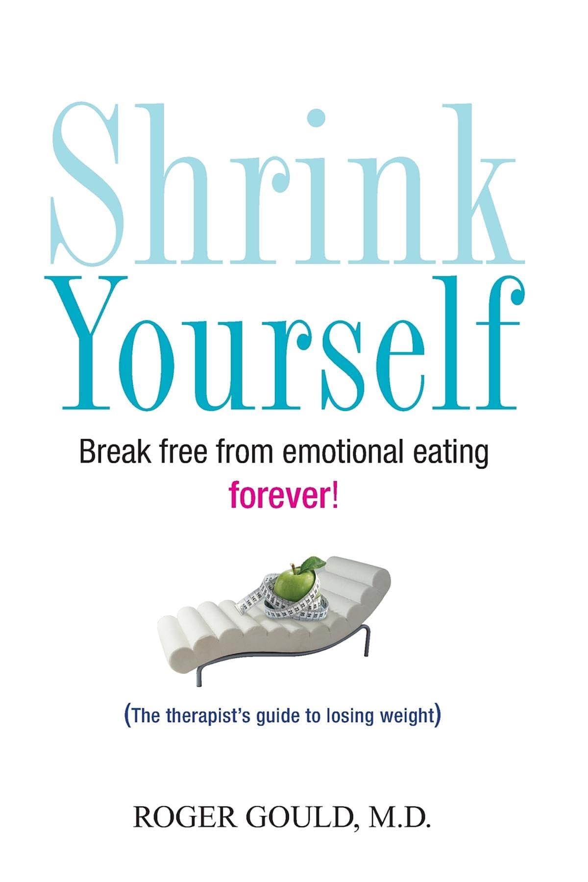 Shrink Yourself: Break Free from Emotional Eating Forever Medicine