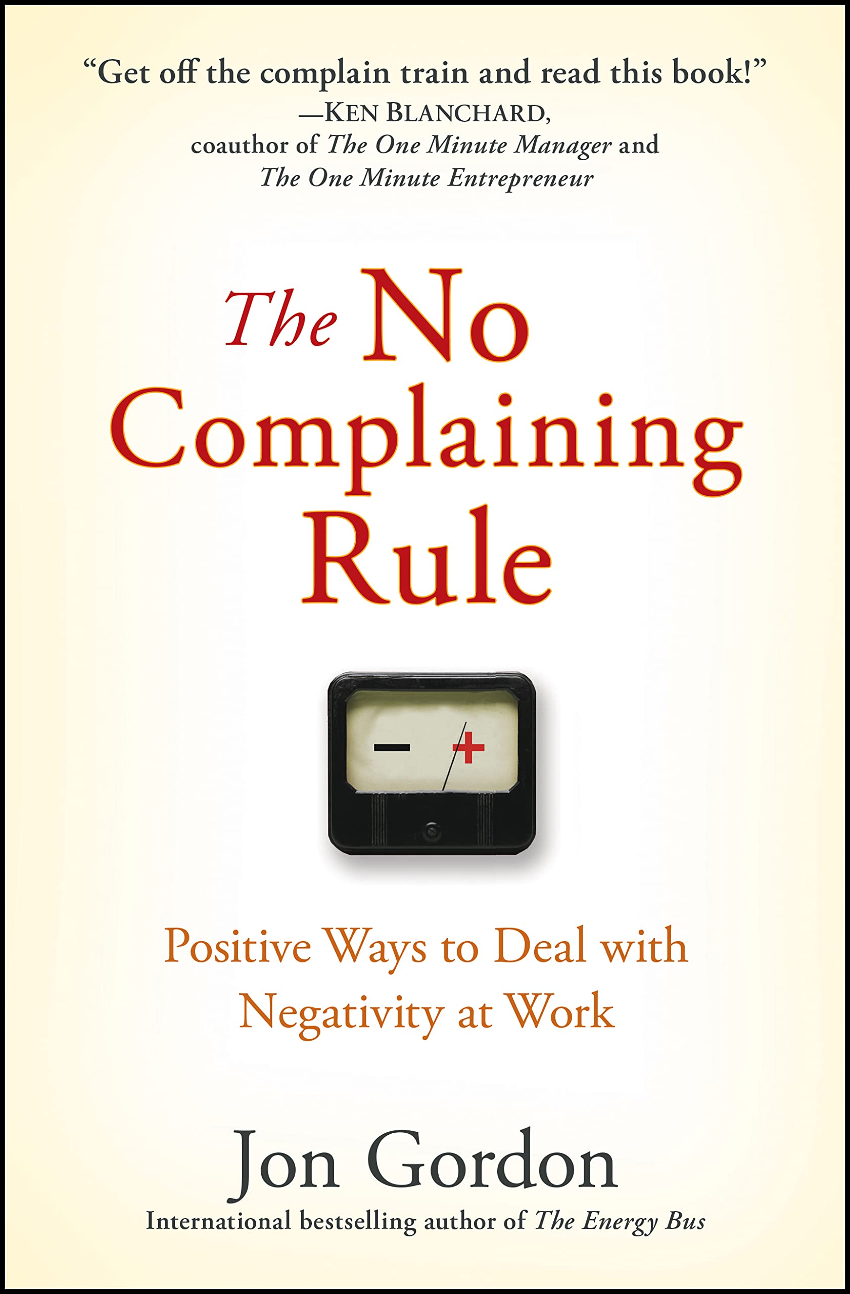 The No Complaining Rule: Positive Ways to Deal with Negativity at Work (Jon Gordon) Business, Finance & Career