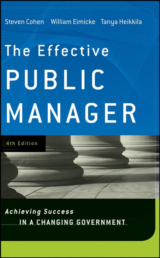 The Effective Public Manager: Achieving Success in a Changing Government Business, Finance & Career