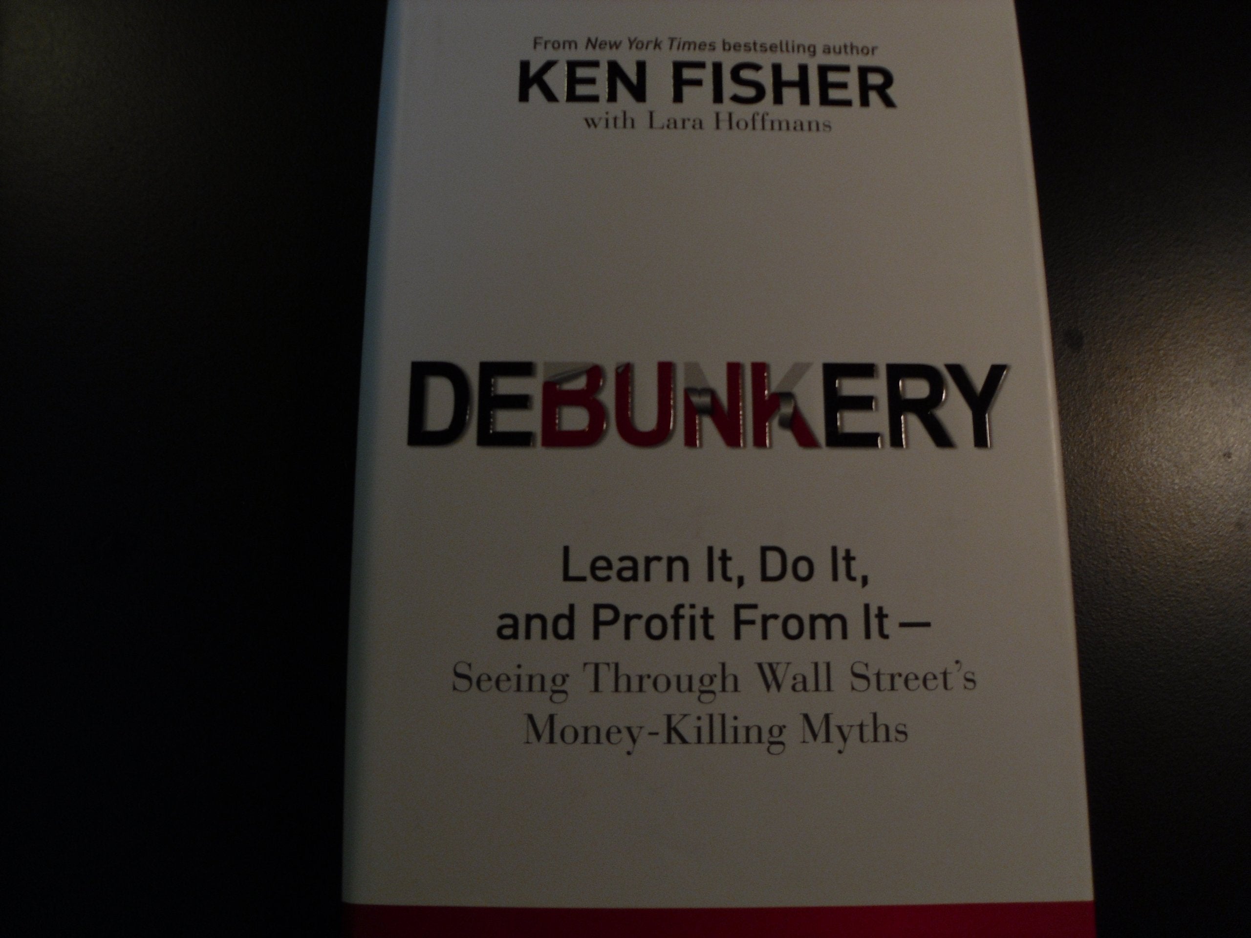 Debunkery: Learn It, Do It, and Profit from It -- Seeing Through Wall Street's Money-Killing Myths (Fisher Investments Press) Law