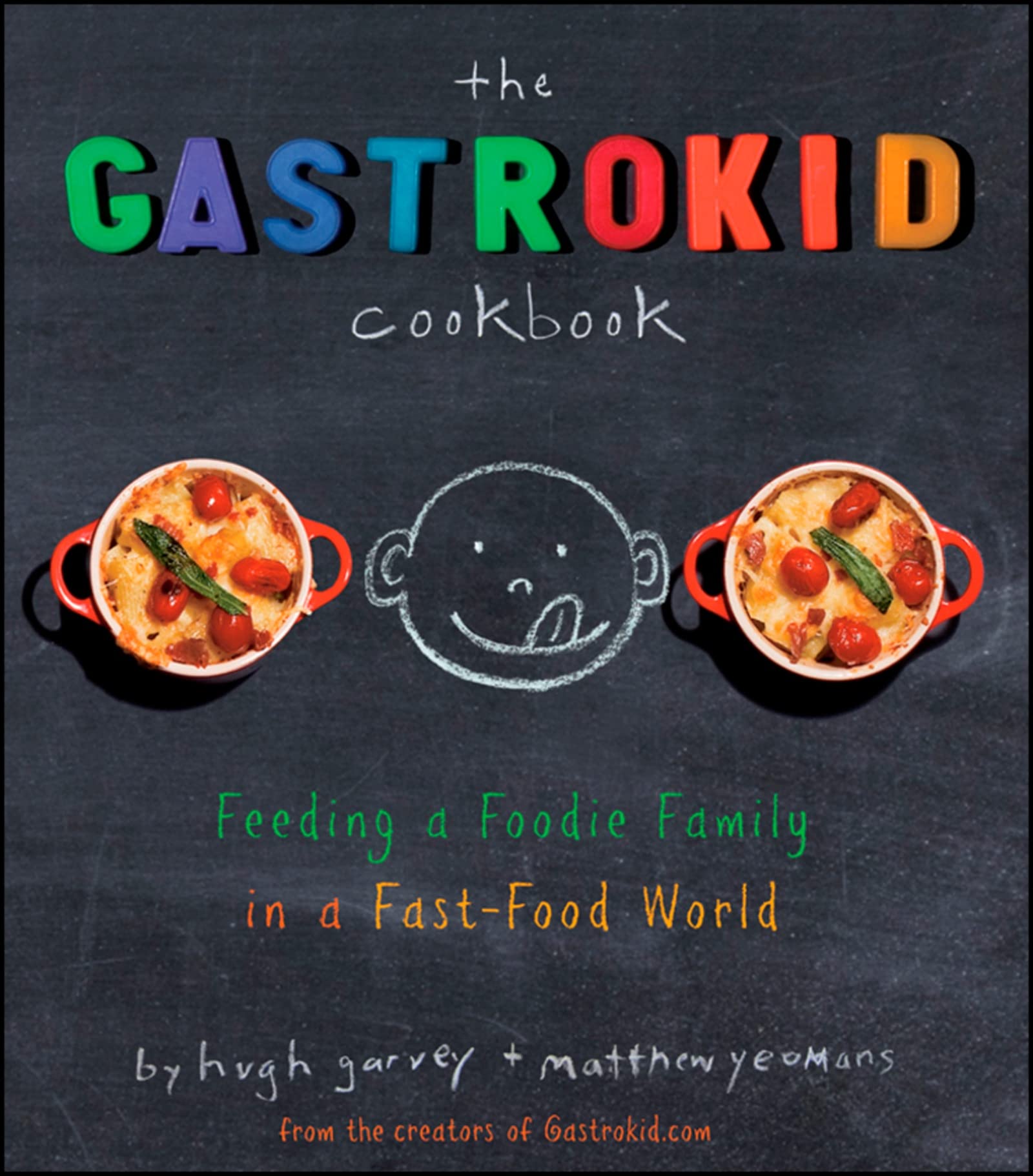 The Gastrokid Cookbook: Feeding a Foodie Family in a Fast-Food World Leisure, Home & Garden