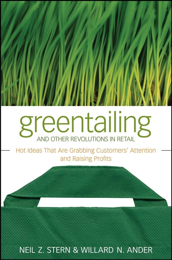 Greentailing and Other Revolutions in Retail: Hot Ideas That Are Grabbing Customers' Attention and Raising Profits Law
