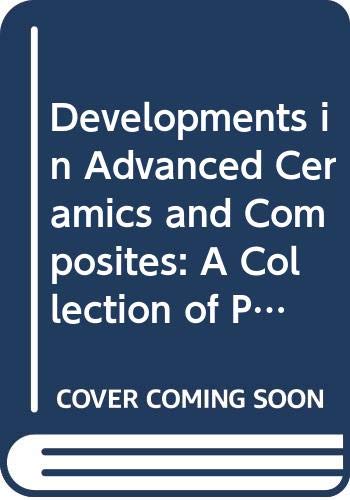 Developments in Advanced Ceramics and Composites: A Collection of Papers Presented at the 29th International Conference on Advanced Ceramics and ... (Ceramic Engineering and Science Proceedings) Books