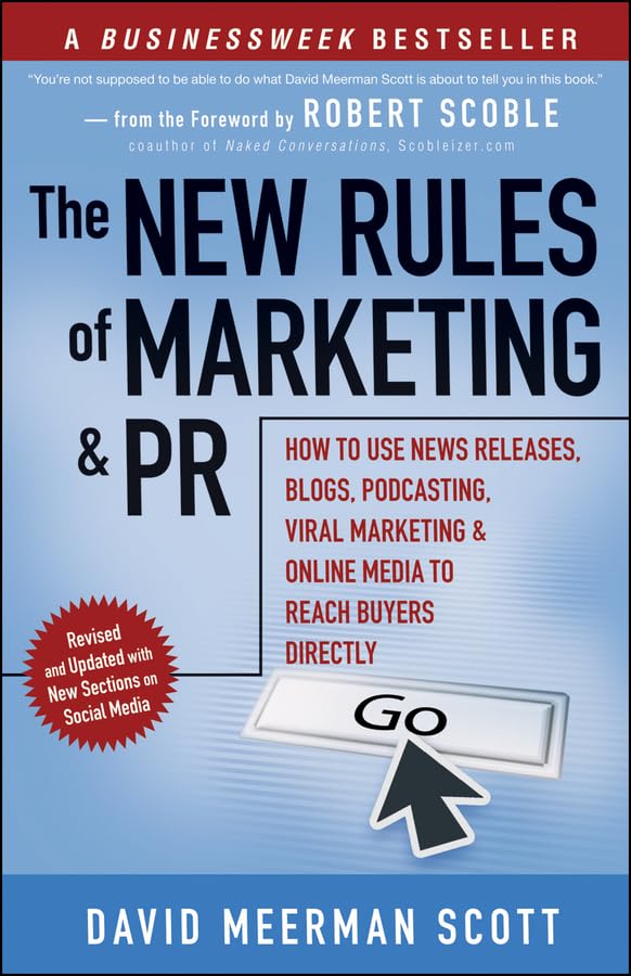 The New Rules of Marketing and PR: How to Use News Releases, Blogs, Podcasting, Viral Marketing and Online Media to Reach Buyers Directly Business, Finance & Career