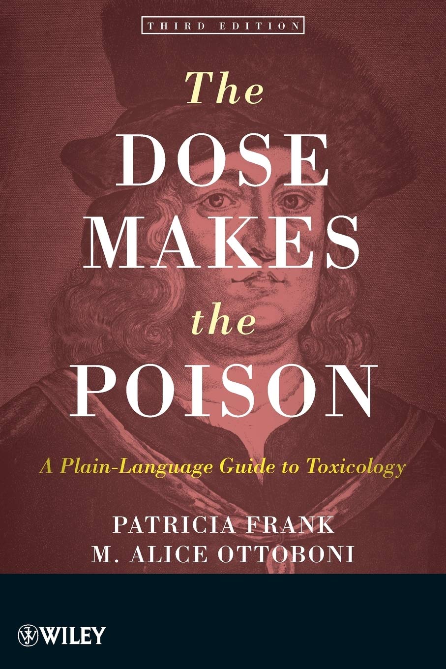 The Dose Makes the Poison: A Plain-Language Guide to Toxicology, 3rd Edition: A Plain-Language Guide to Toxicology, 3rd Edition book