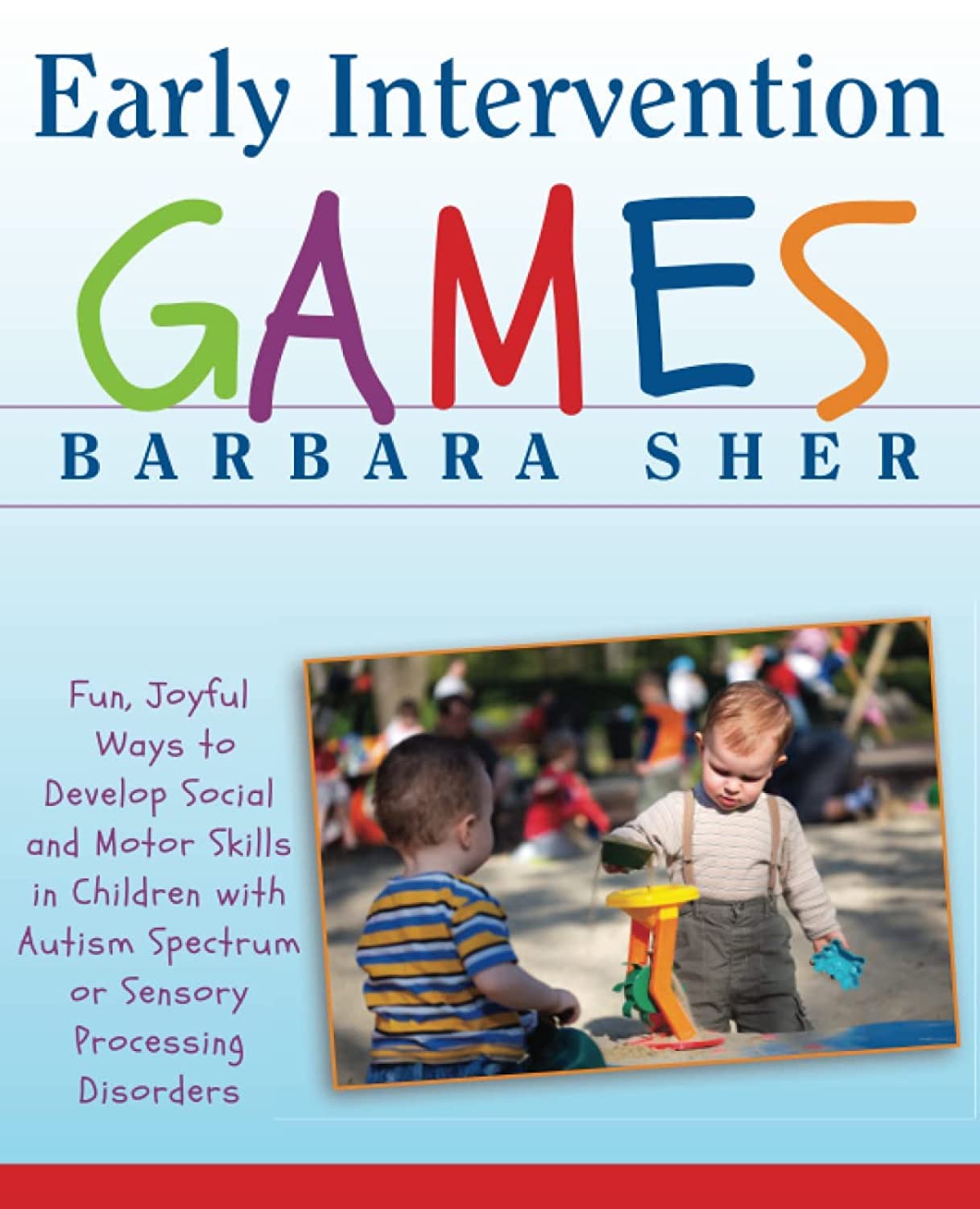 Early Intervention Games: Fun, Joyful Ways to Develop Social and Motor Skills in Children with Autism Spectrum or Sensory Processing Disorders Medicine