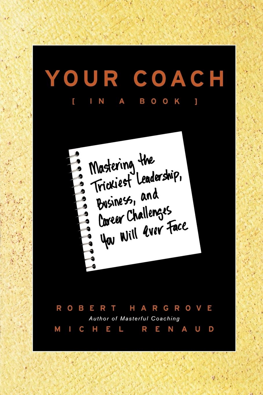 Your Coach (In a Book): Mastering the Trickiest Leadership, Business, and Career Challenges You Will Ever Face Law