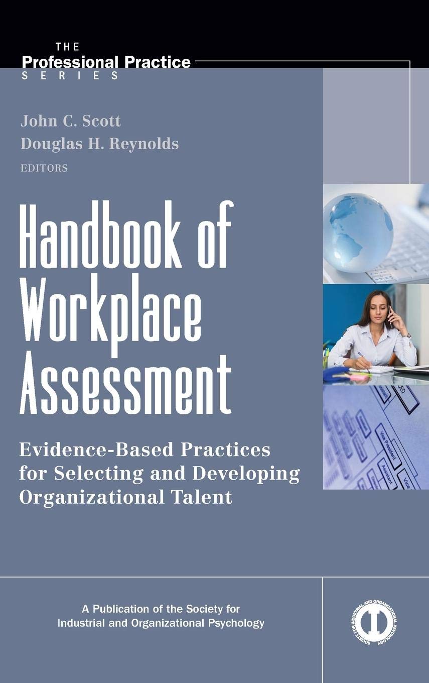 Handbook of Workplace Assessment: Evidence-based Practices for Selecting and Developing Organizational Talent (J-B SIOP Professional Practice Series) Law