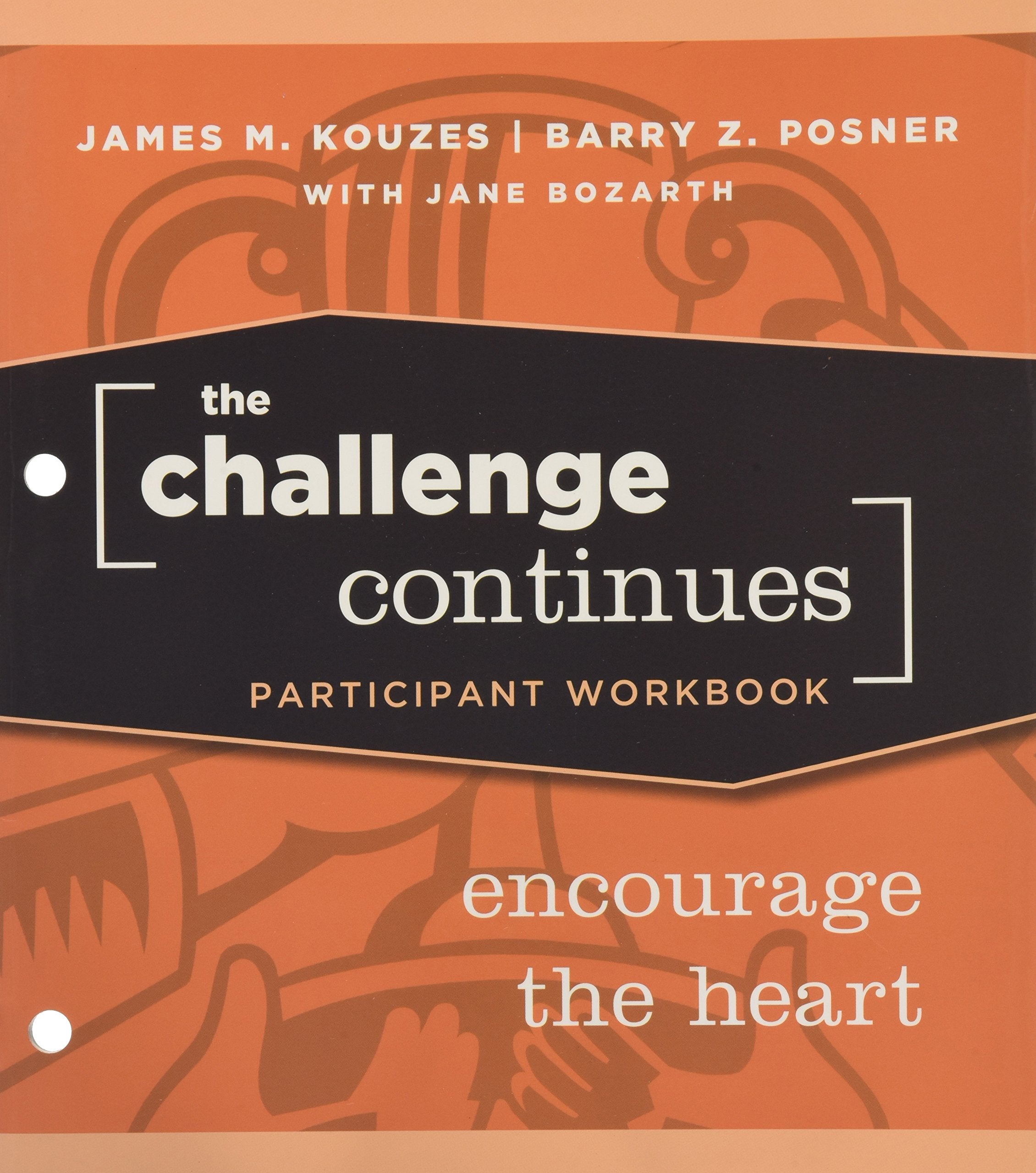 The Challenge Continues: Encourage the Heart. Participant Workbook (J-B Leadership Challenge: Kouzes/Posner) Law