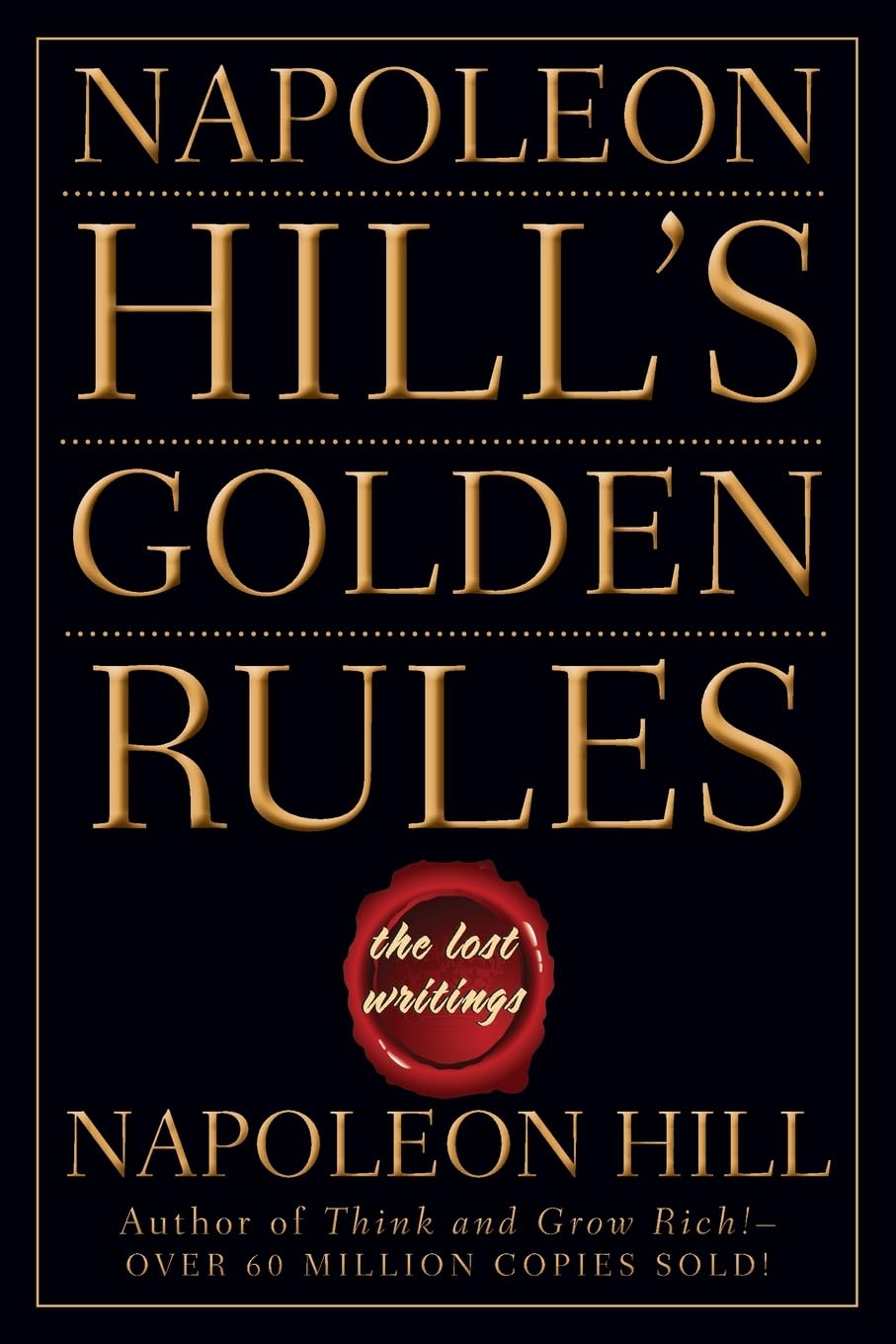 NAPOLEON HILL'S GOLDEN RULES: The Lost Writings Business, Finance & Career