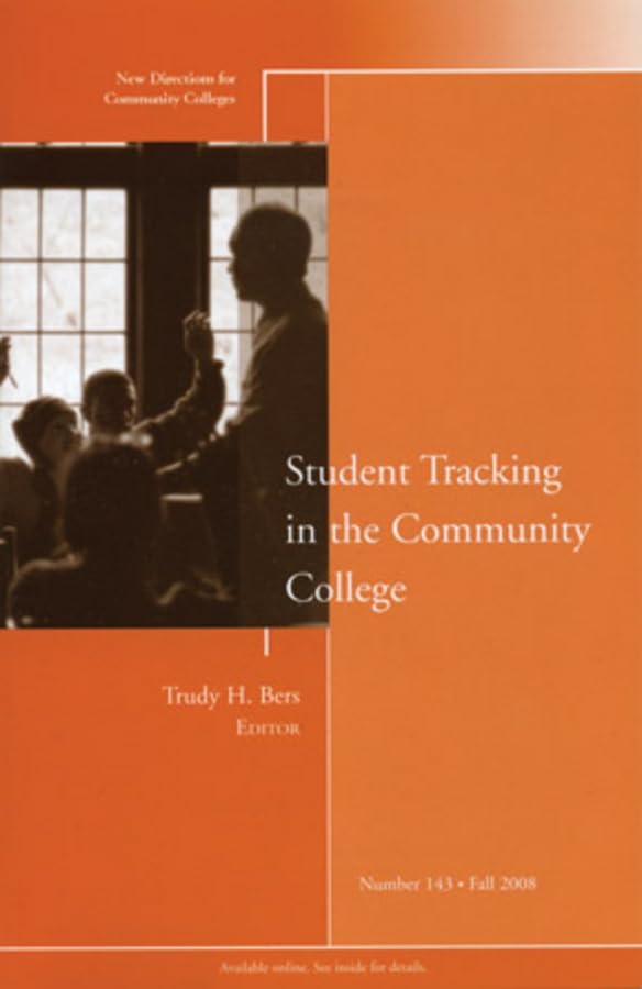 Student Tracking in the Community College: New Directions for Community Colleges, Number 143 Education & Training