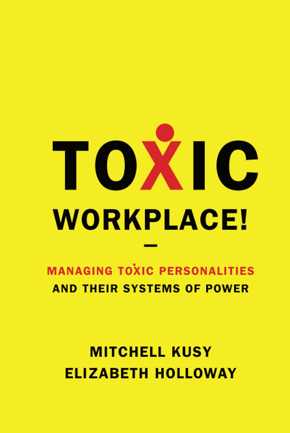 Toxic Workplace!: Managing Toxic Personalities and Their Systems of Power book