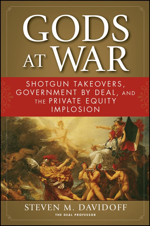 Gods at War: Shotgun Takeovers, Government by Deal, and the Private Equity Implosion Business, Finance & Career