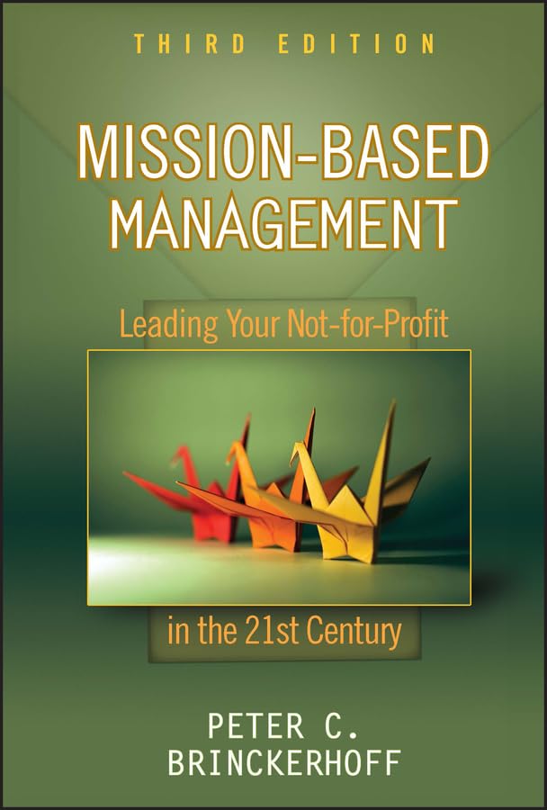Mission-Based Management: Leading Your Not-for-Profit in the 21st Century book