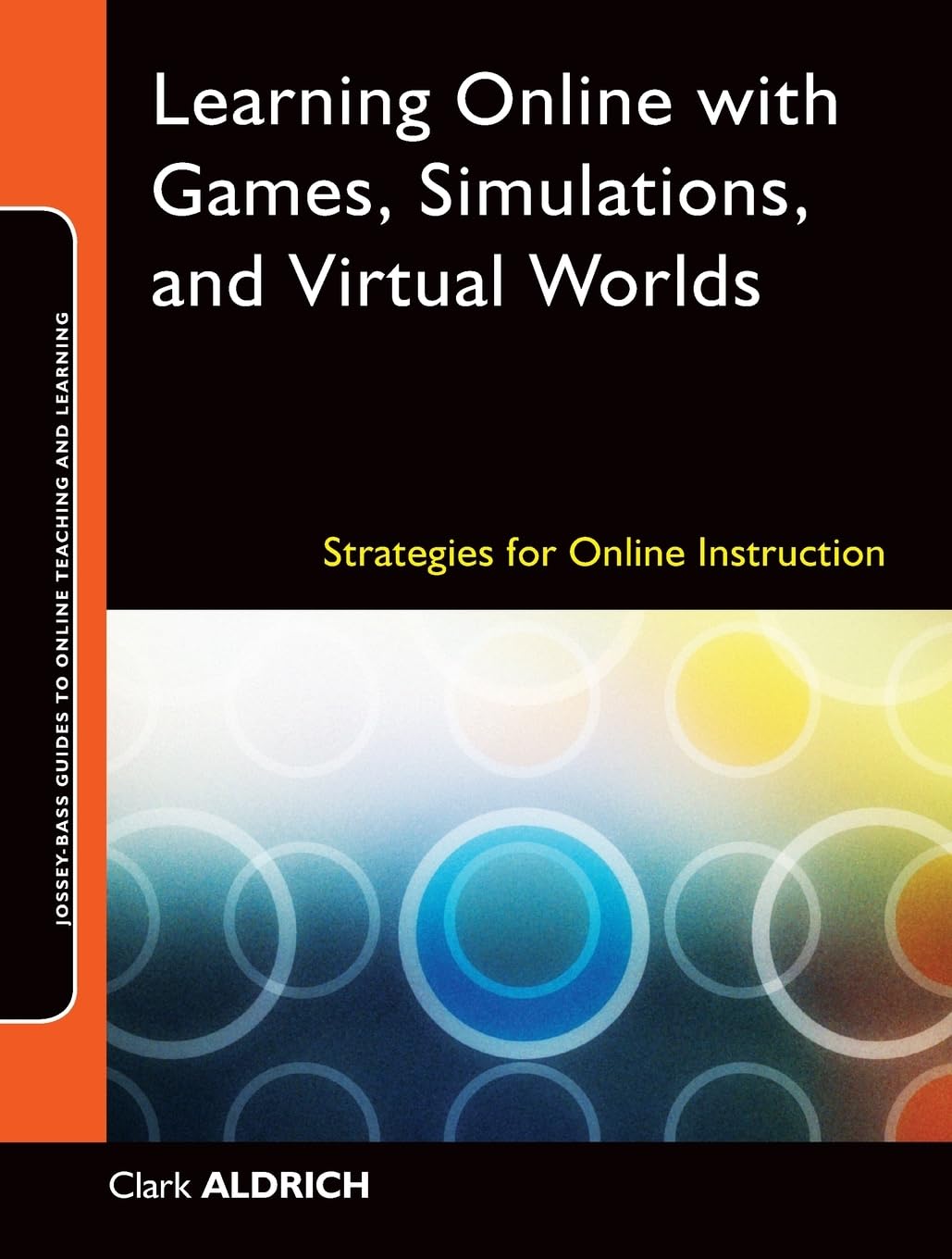 Learning Online with Games, Simulations, and Virtual Worlds: Strategies for Online Instruction (Jossey-Bass Guides to Online Teaching and Learning) Study Guides