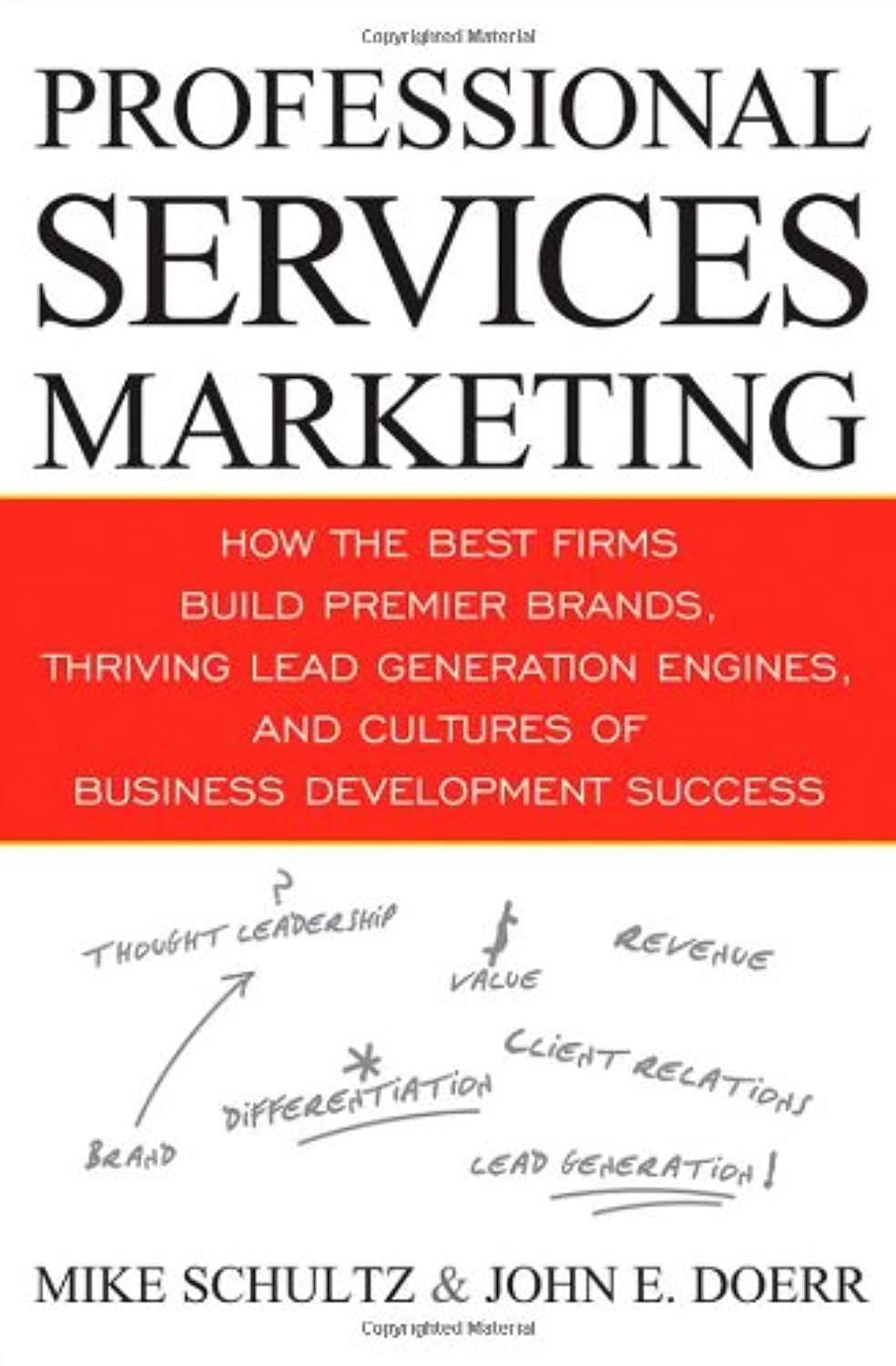 Professional Services Marketing: How the Best Firms Build Premier Brands, Thriving Lead Generation Engines, and Cultures of Business Development Success Law