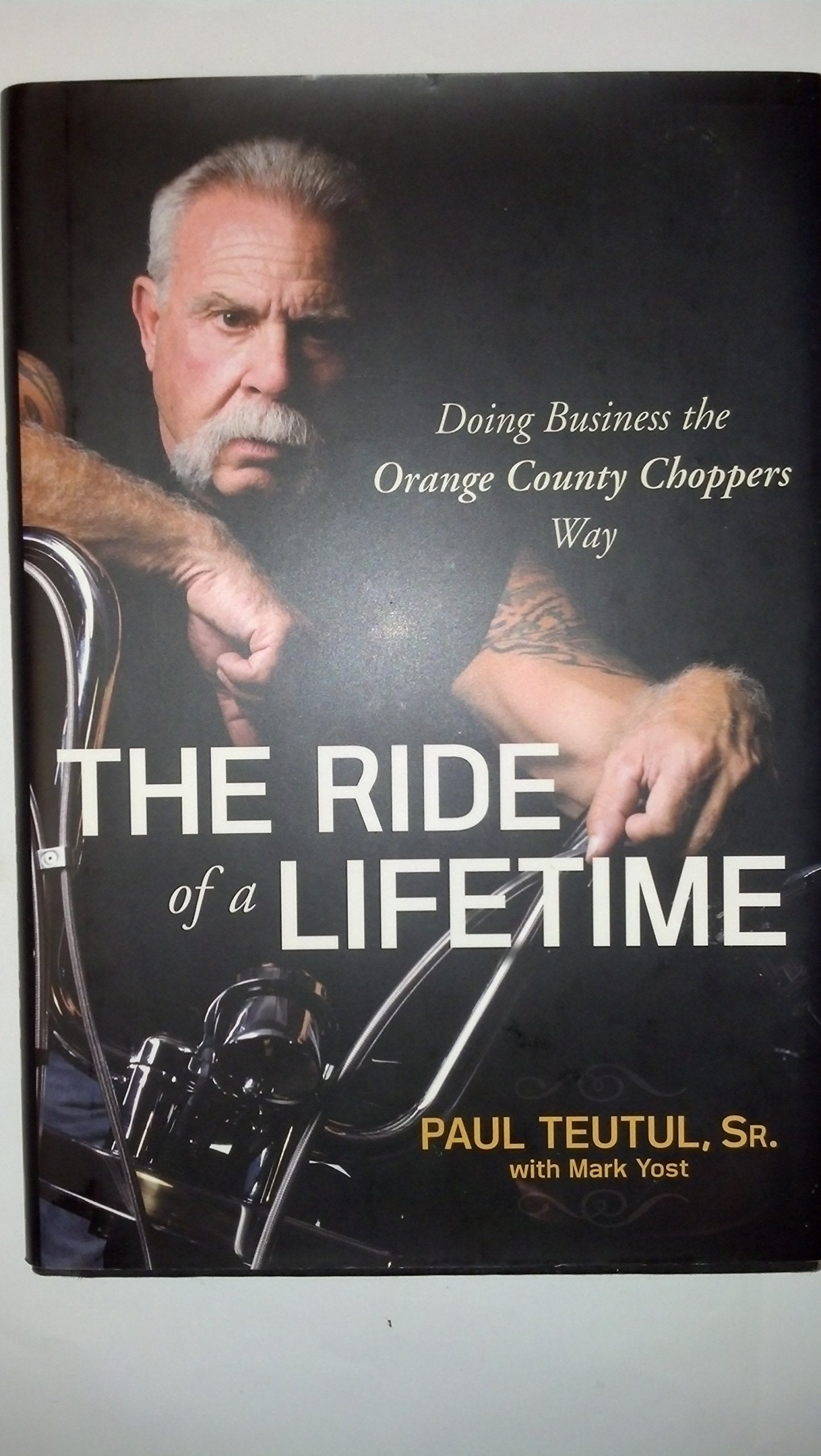 The Ride of a Lifetime: Doing Business the Orange County Choppers Way Business, Finance & Career