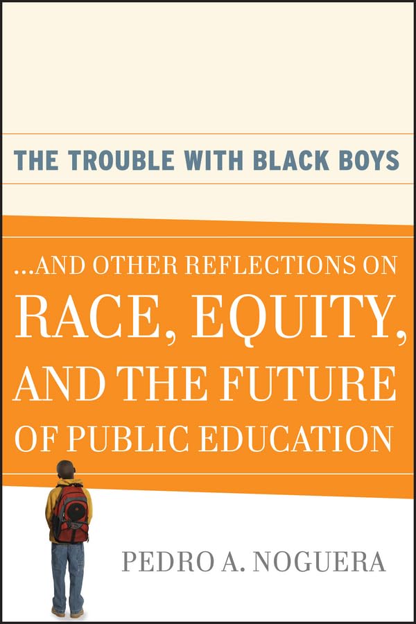 The Trouble With Black Boys: ...And Other Reflections on Race, Equity, and the Future of Public Education Social Sciences