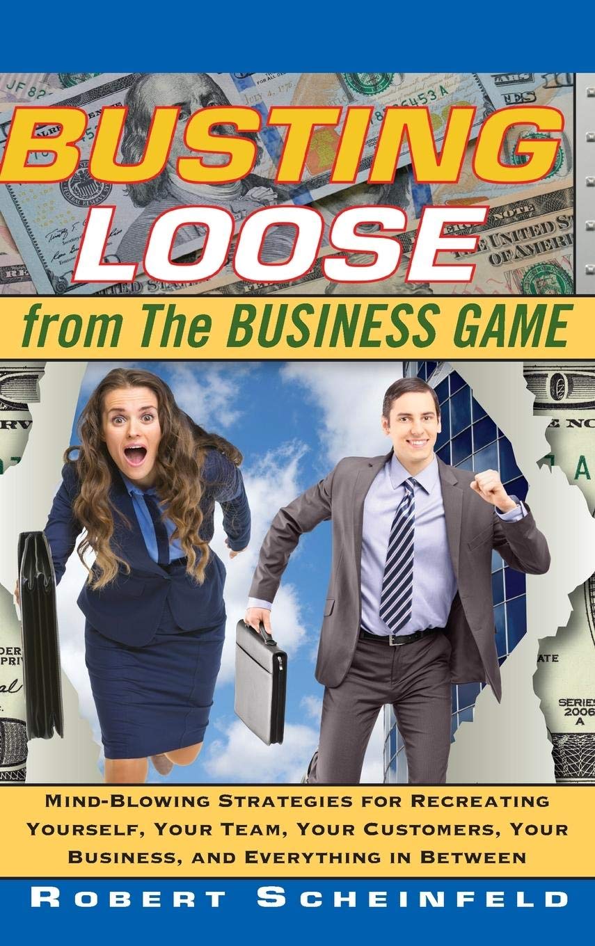 Busting Loose From the Business Game: Mind-Blowing Strategies for Recreating Yourself, Your Team, Your Business, and Everything in Between Law