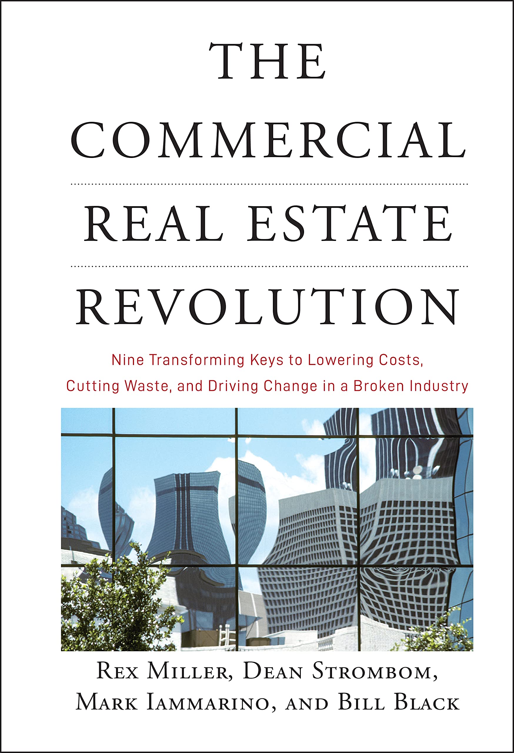 The Commercial Real Estate Revolution: Nine Transforming Keys to Lowering Costs, Cutting Waste, and Driving Change in a Broken Industry book