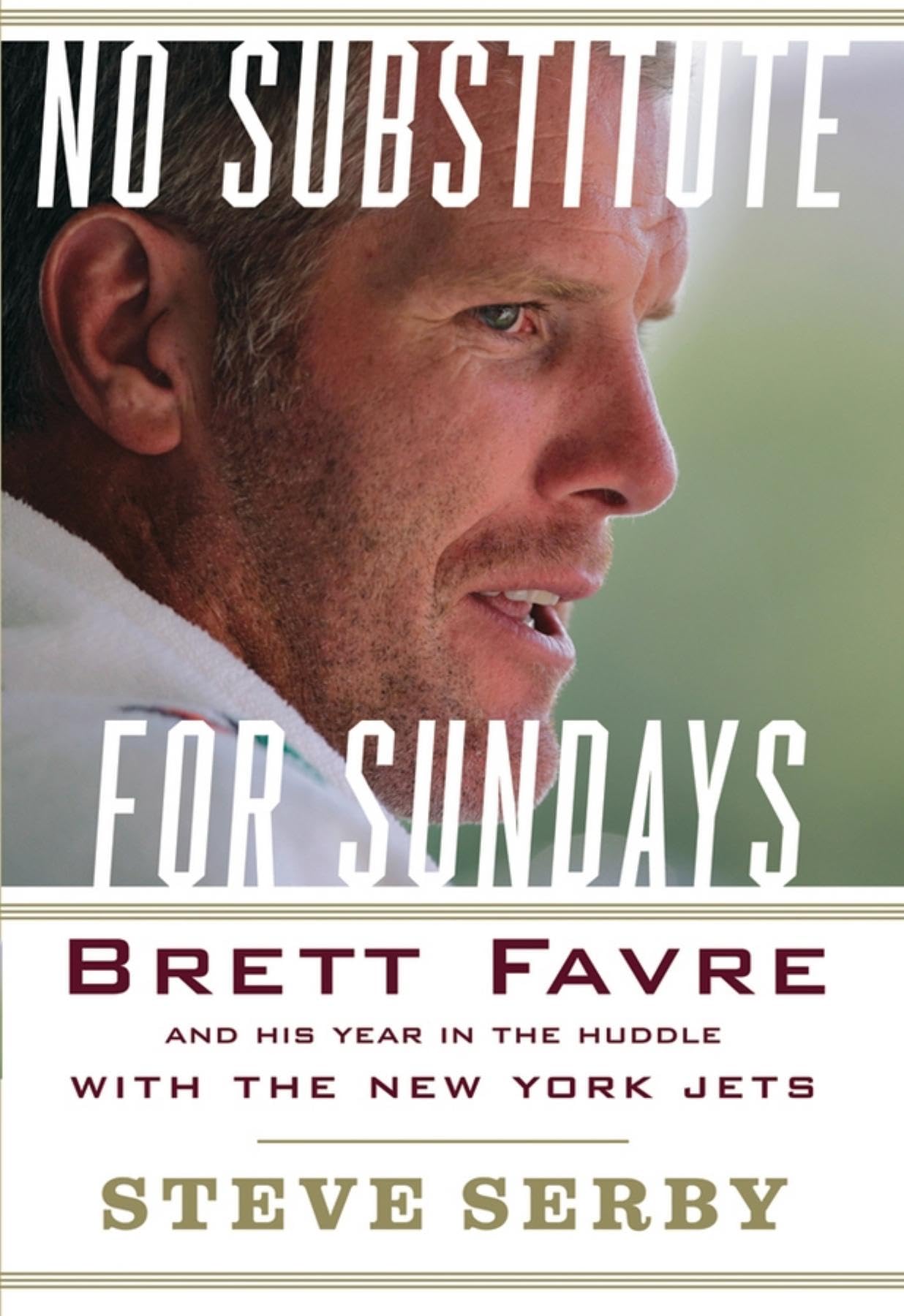 No Substitute for Sundays: Brett Favre and His Year in the Huddle with the New York Jets Memories