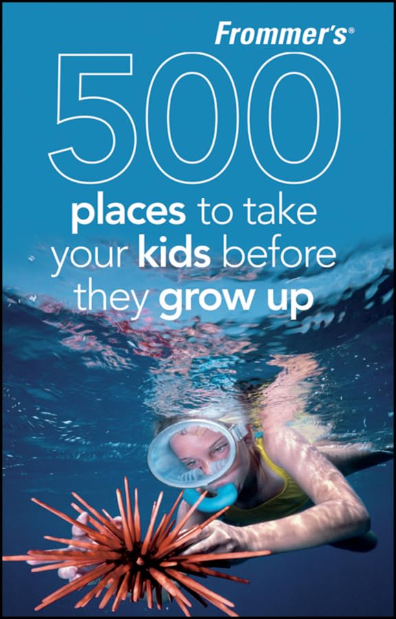 Frommer's 500 Places to Take Your Kids Before They Grow Up Leisure, Home & Garden
