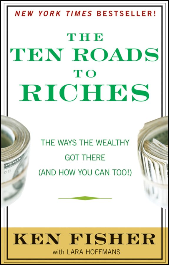 The Ten Roads to Riches: The Ways the Wealthy Got There (And How You Can Too!) (Fisher Investments Press) Business, Finance & Career