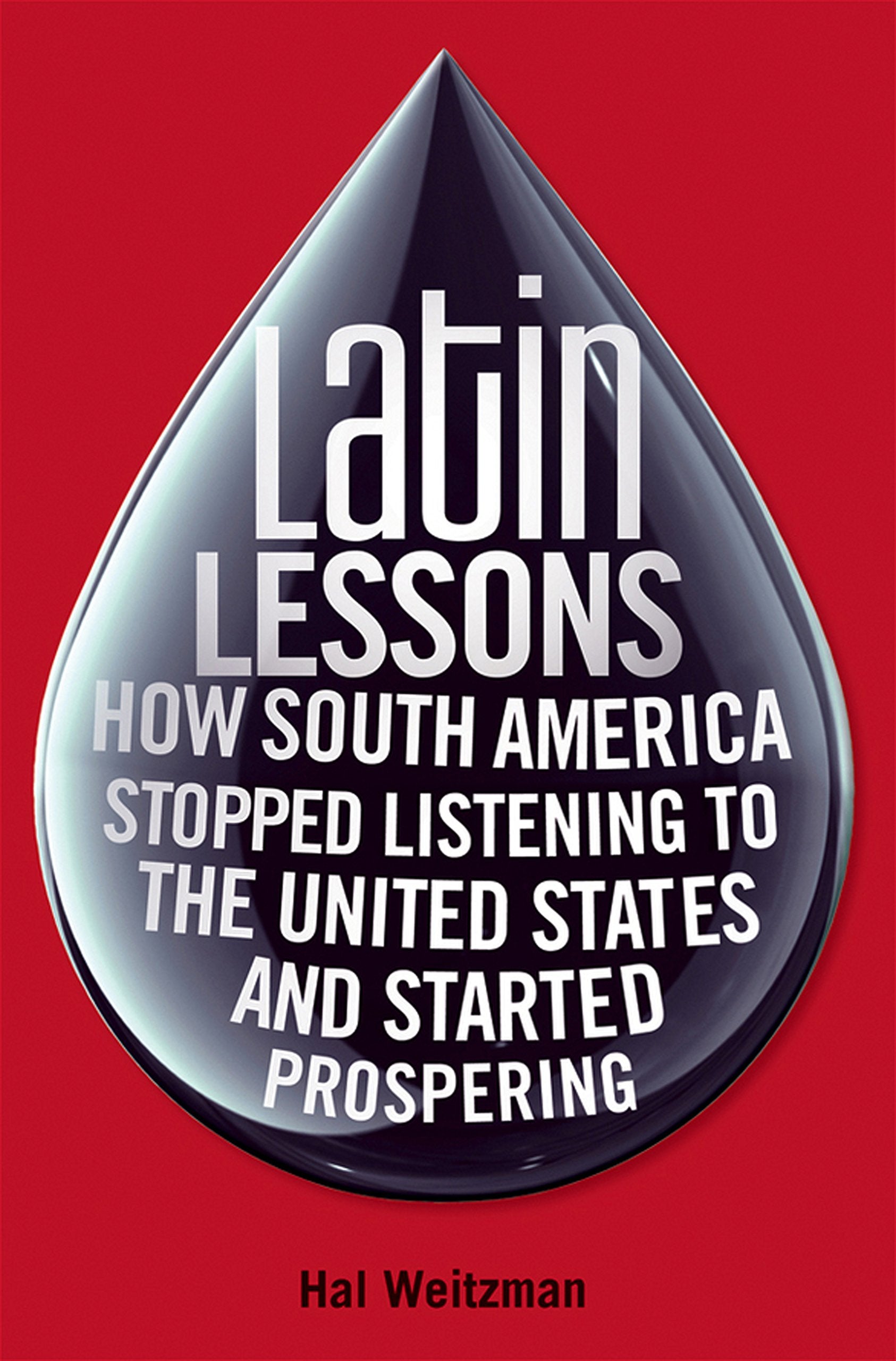 Latin Lessons: How South America Stopped Listening to the United States and Started Prospering Business, Finance & Career