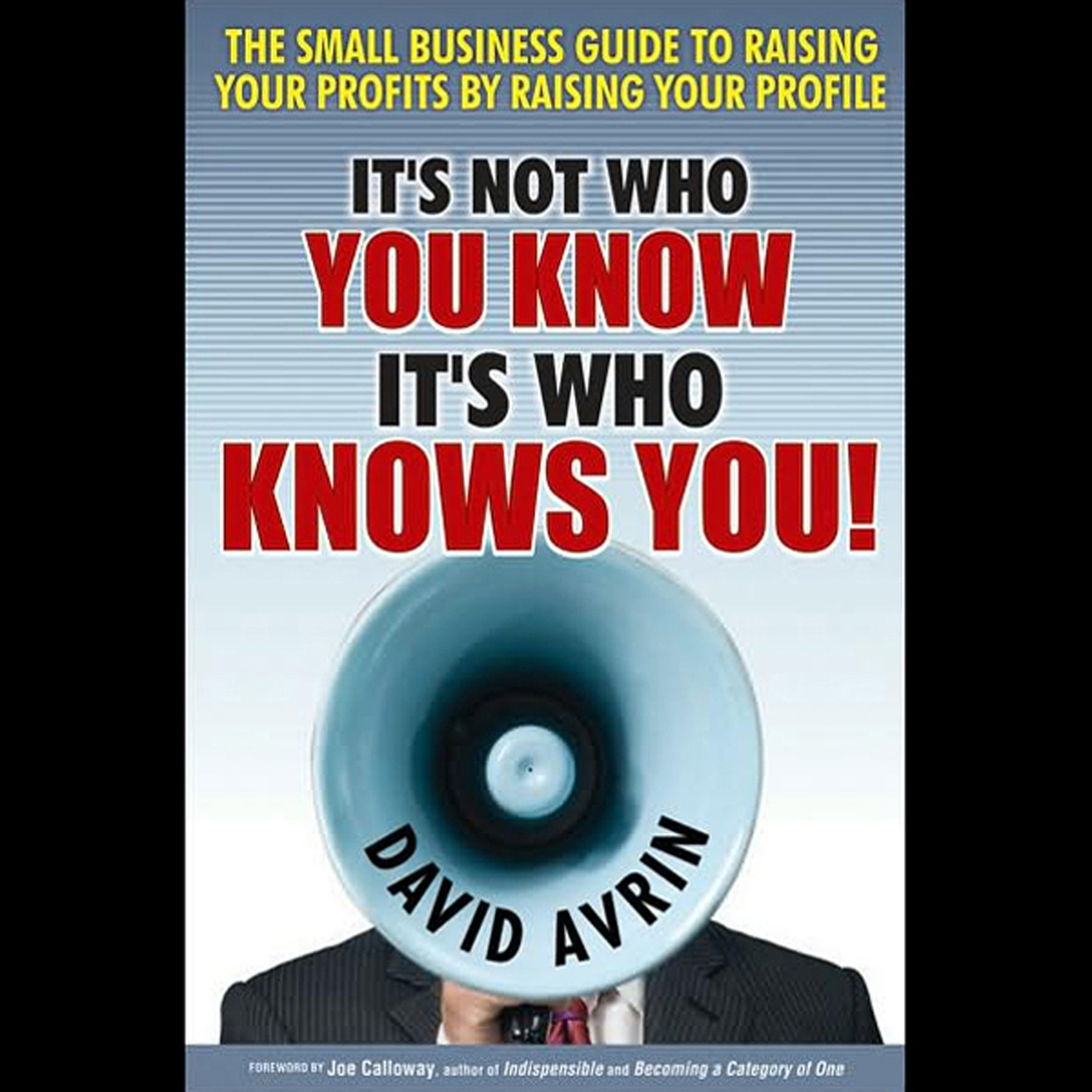 It's Not Who You Know -- It's Who Knows You!: The Small Business Guide to Raising Your Profits by Raising Your Profile Law