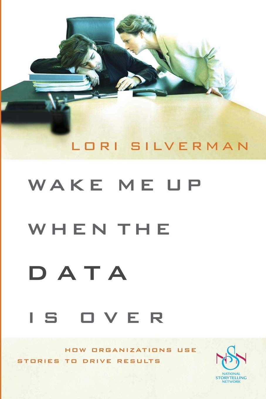 Wake Me Up When the Data Is Over P: How Organizations Use Stories to Drive Results Law