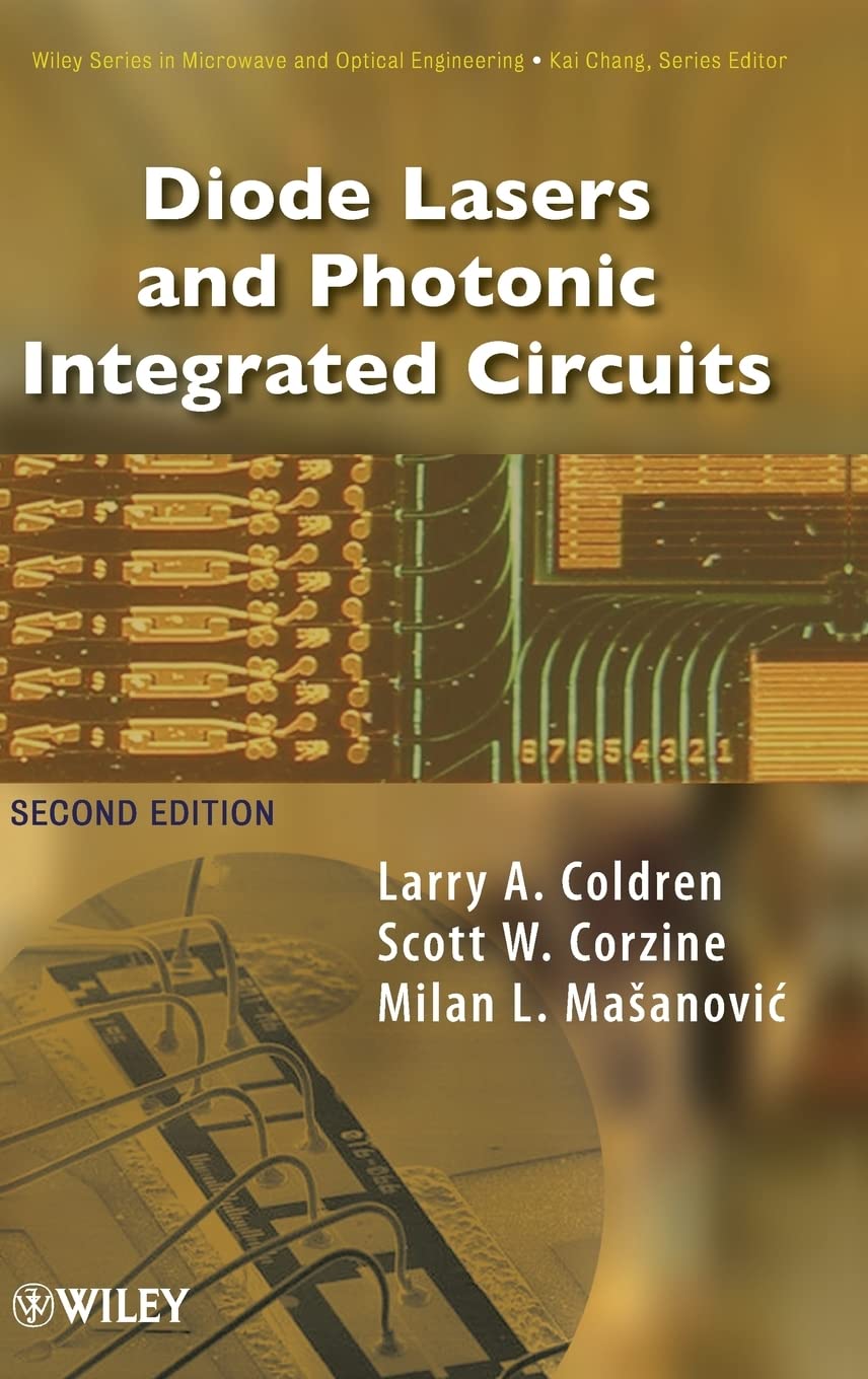 Diode Lasers and Photonic Integrated Circuits (Wiley Series in Microwave and Optical Engineering, Band 218) Business & Technology