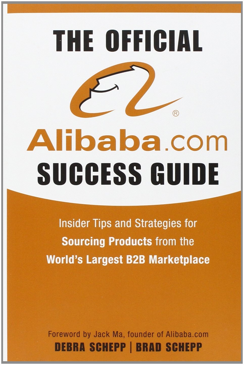 The Official Alibaba.com Success Guide: Insider Tips and Strategies for Sourcing Products from the World's Largest B2B Marketplace Business, Finance & Career