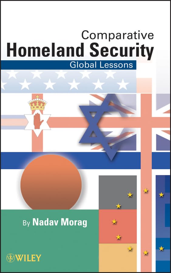 Comparative Homeland Security: Global Lessons (Wiley Series in Homeland Defense and Security) Business, Finance & Career