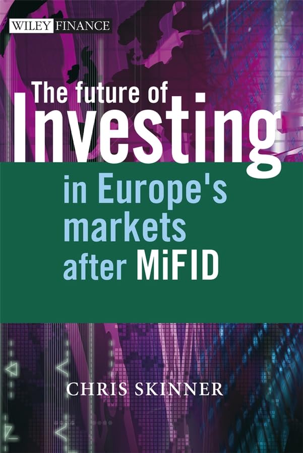 The Future of Investing in Europe's Markets after MiFID (The Wiley Finance Series) Law