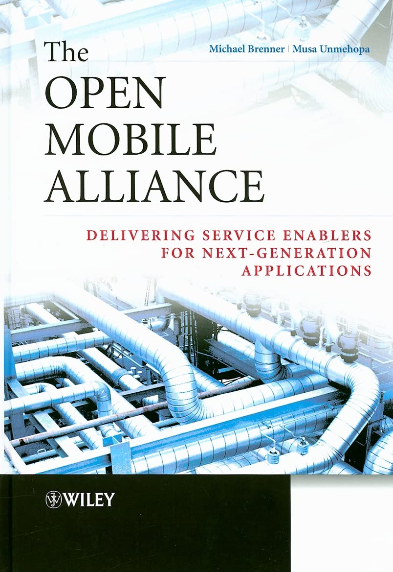 The Open Mobile Alliance: Delivering Service Enablers for Next-Generation Applications book