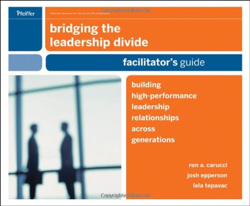 Bridging the Leadership Divide: Building High-performance Leaders Across Generations, Facilitator's Guide Package: Building High-Performance Leaders ... Generations, FG Package-AVAILABLE ONLY IN SET Business, Finance & Career