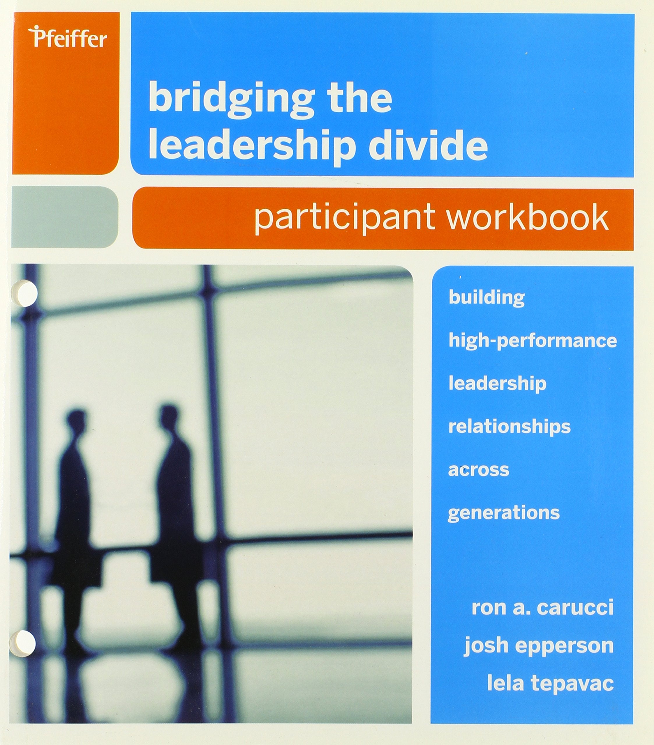 Bridging the Leadership Divide: Building High-Performance Leadership Relationships Across Generations. Participant Workbook Business, Finance & Career