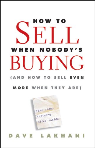 How to Sell When Nobody's Buying: (And How to Sell Even More When They Are) Books