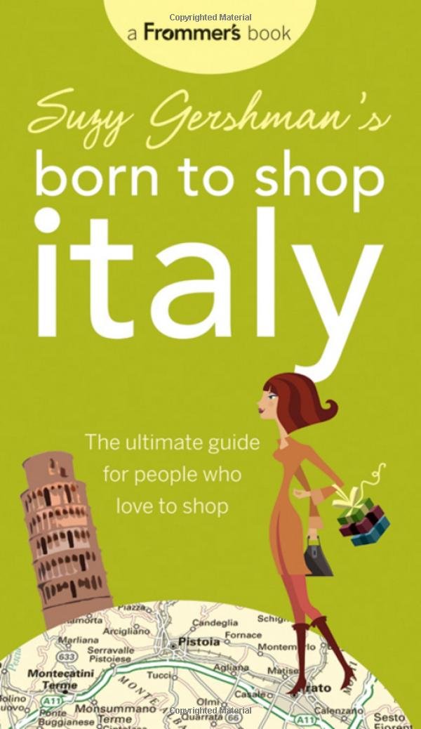 Suzy Gershman's Born to Shop Italy: The Ultimate Guide for Travelers Who Love to Shop (Frommers) Leisure, Home & Garden