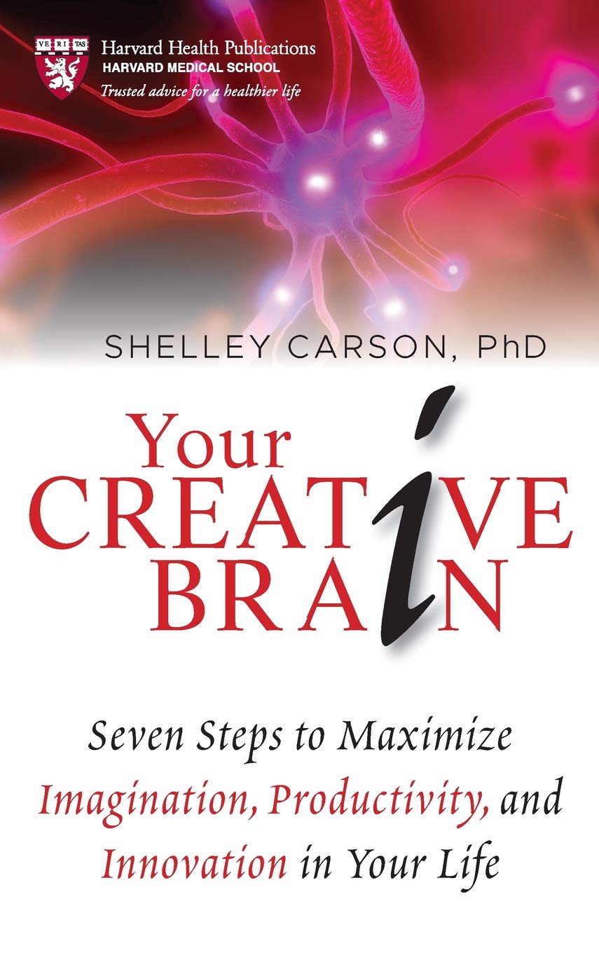 Your Creative Brain: Seven Steps to Maximize Imagination, Productivity, and Innovation in Your Life (Harvard Health Publications) Psychology