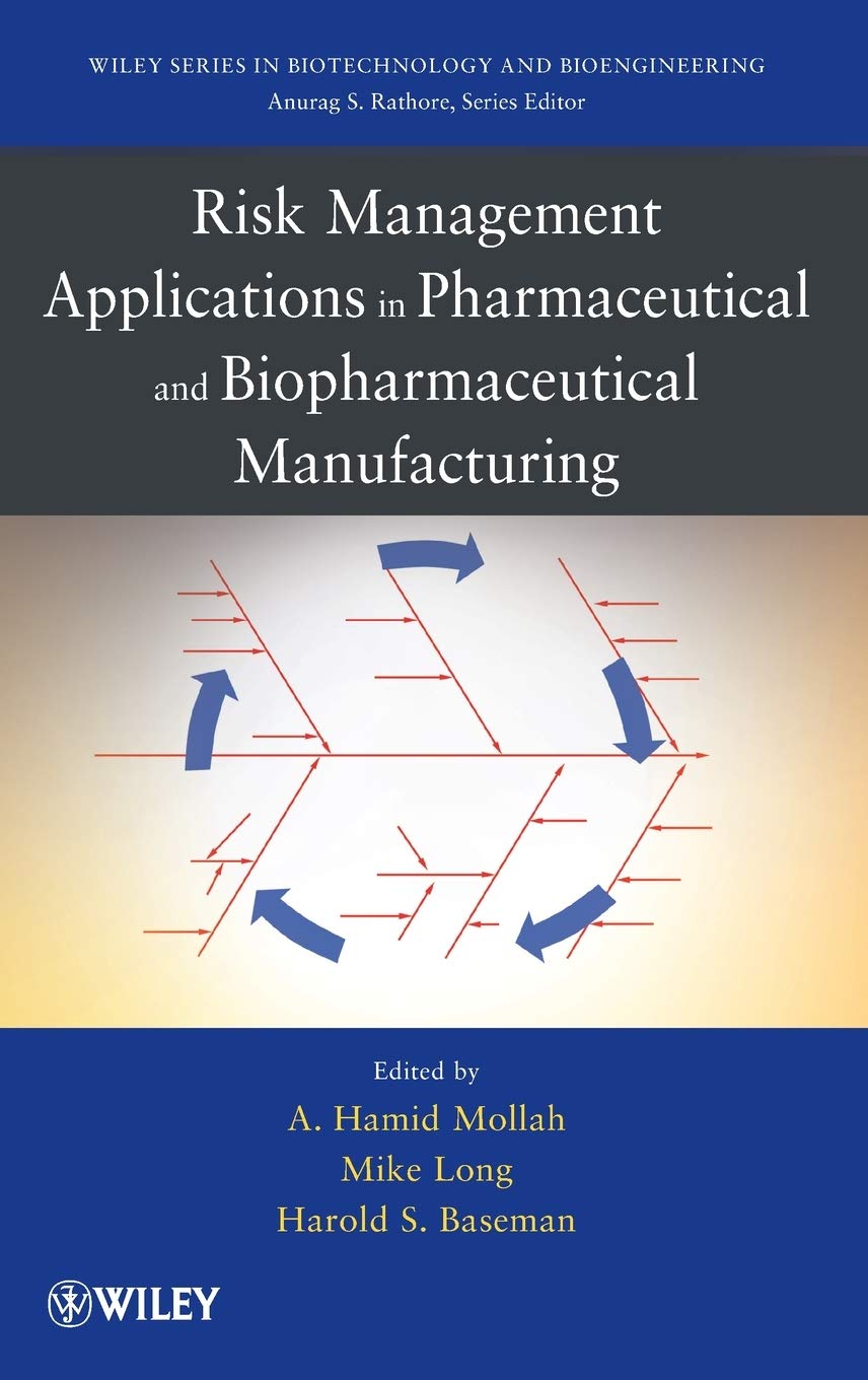 Risk Management Applications in Pharmaceutical and Biopharmaceutical Manufacturing (Wiley Series in Biotechnology and Bioengineering) Business, Finance & Career