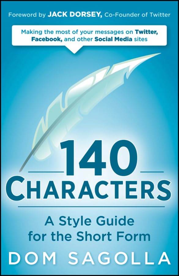 140 Characters: A Style Guide for the Short Form: A Style Guide for the Short Form. Making the most of your messages on Twitter, Facebook, and other Social Media sites. Forw. by Jack Doryes Law