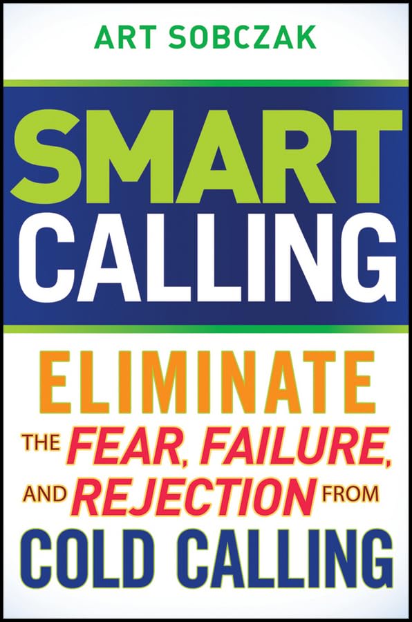Smart Calling: Eliminate the Fear, Failure, and Rejection From Cold Calling Law