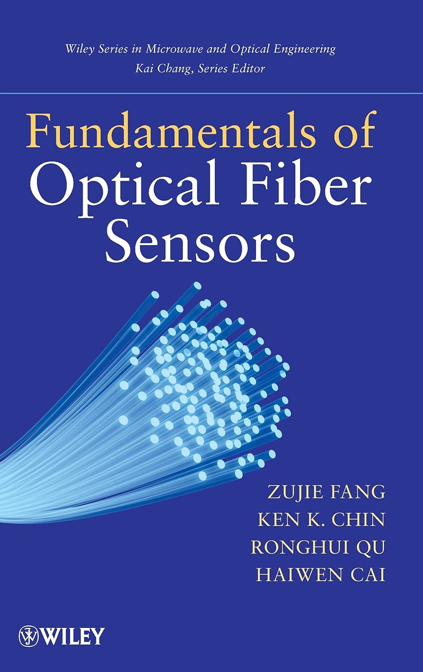 Fundamentals of Optical Fiber Sensors (Wiley Series in Microwave and Optical Engineering) Business & Technology