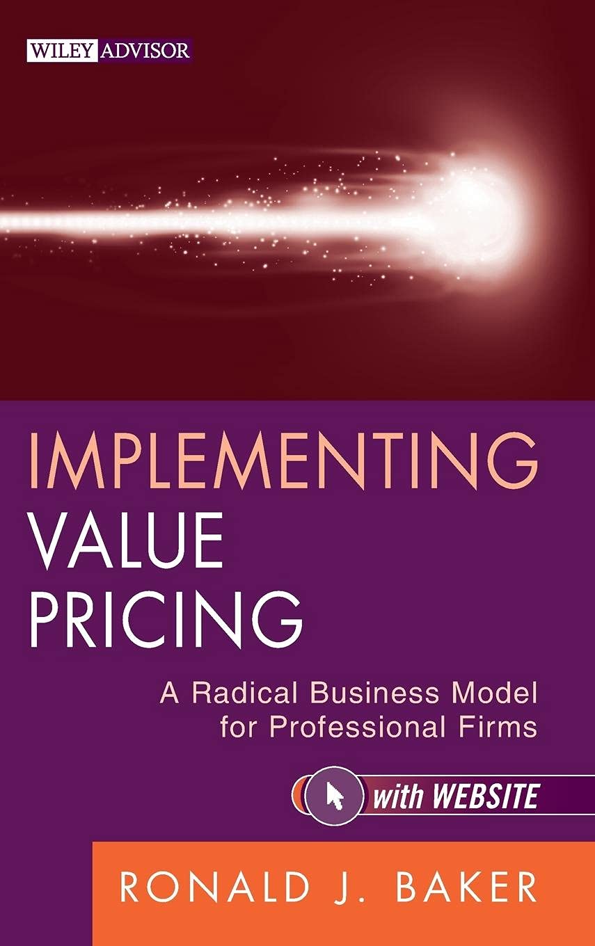 Implementing Value Pricing: A Radical Business Model for Professional Firms (Wiley Professional Advisory Services, Band 8) Law