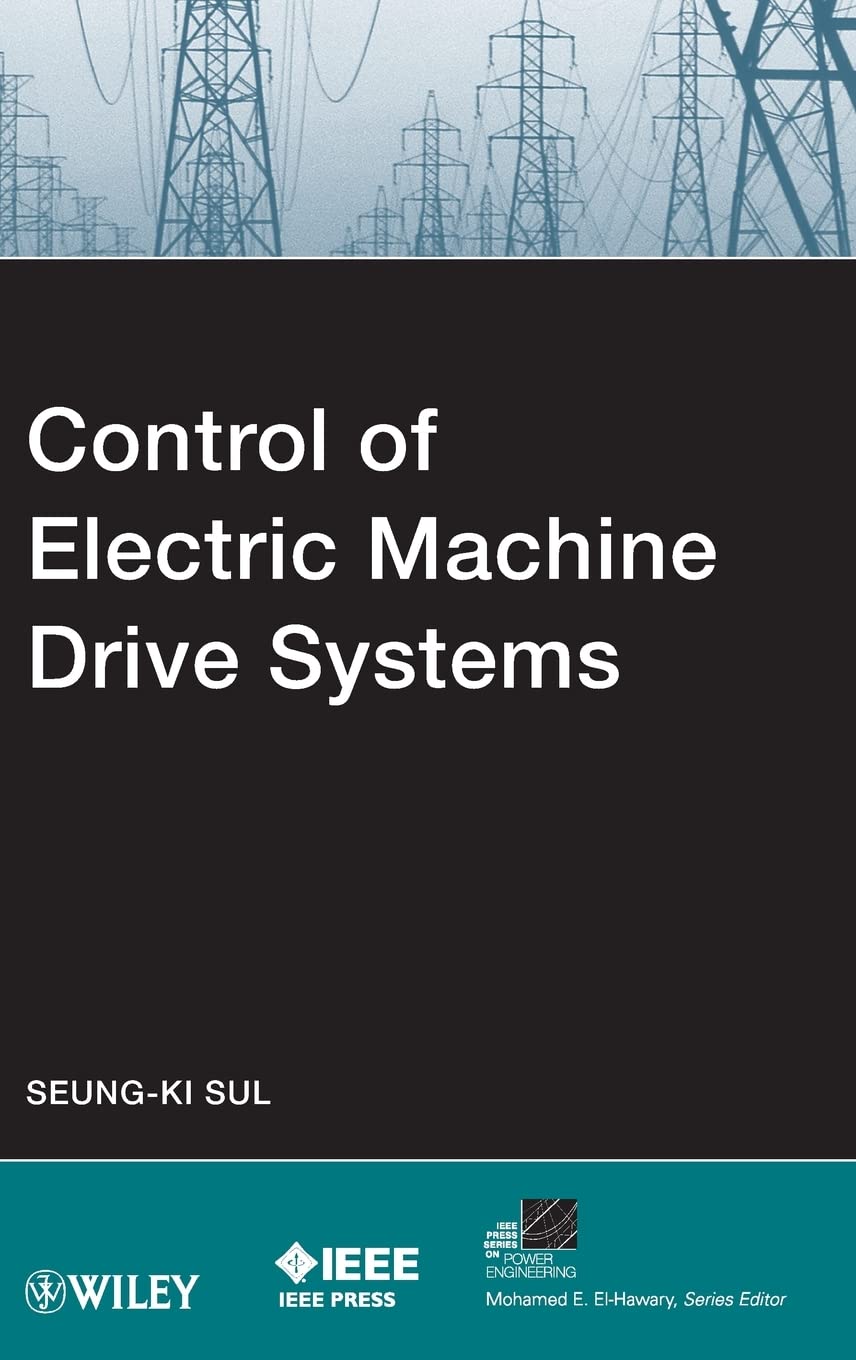 Control of Electric Machine Drive Systems (IEEE Press Series on Power and Energy Systems, Band 55) Business & Technology
