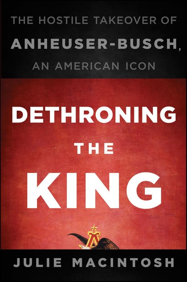 Dethroning the King: The Hostile Takeover of Anheuser-Busch, an American Icon Law