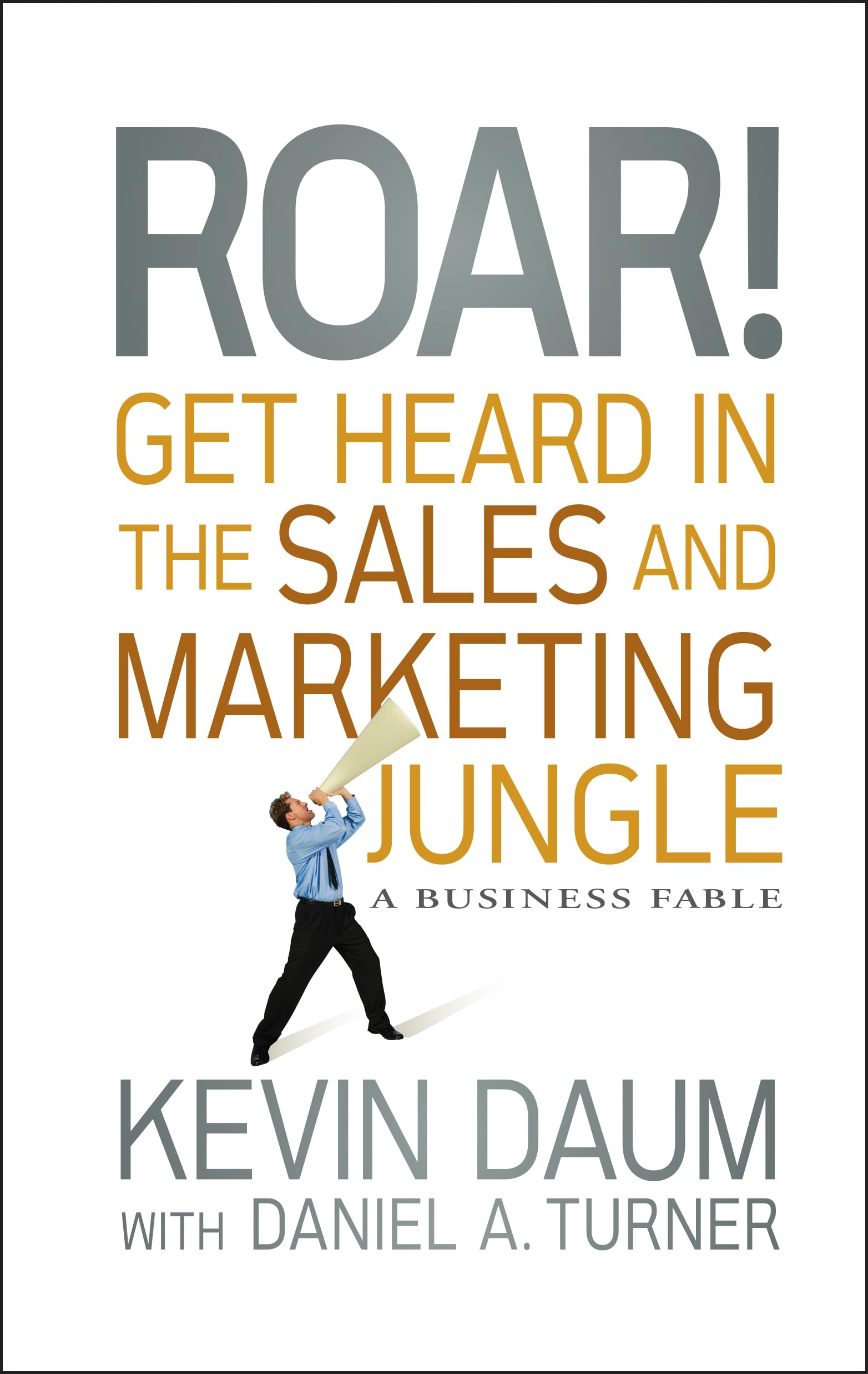 Roar! Get Heard in the Sales and Marketing Jungle Law