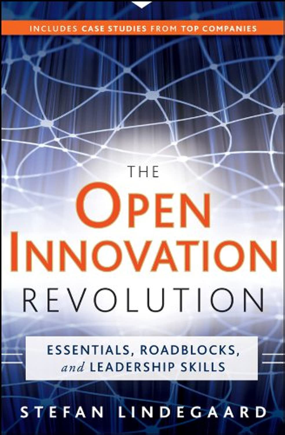 The Open Innovation Revolution: Essentials, Roadblocks, and Leadership Skills Business, Finance & Career