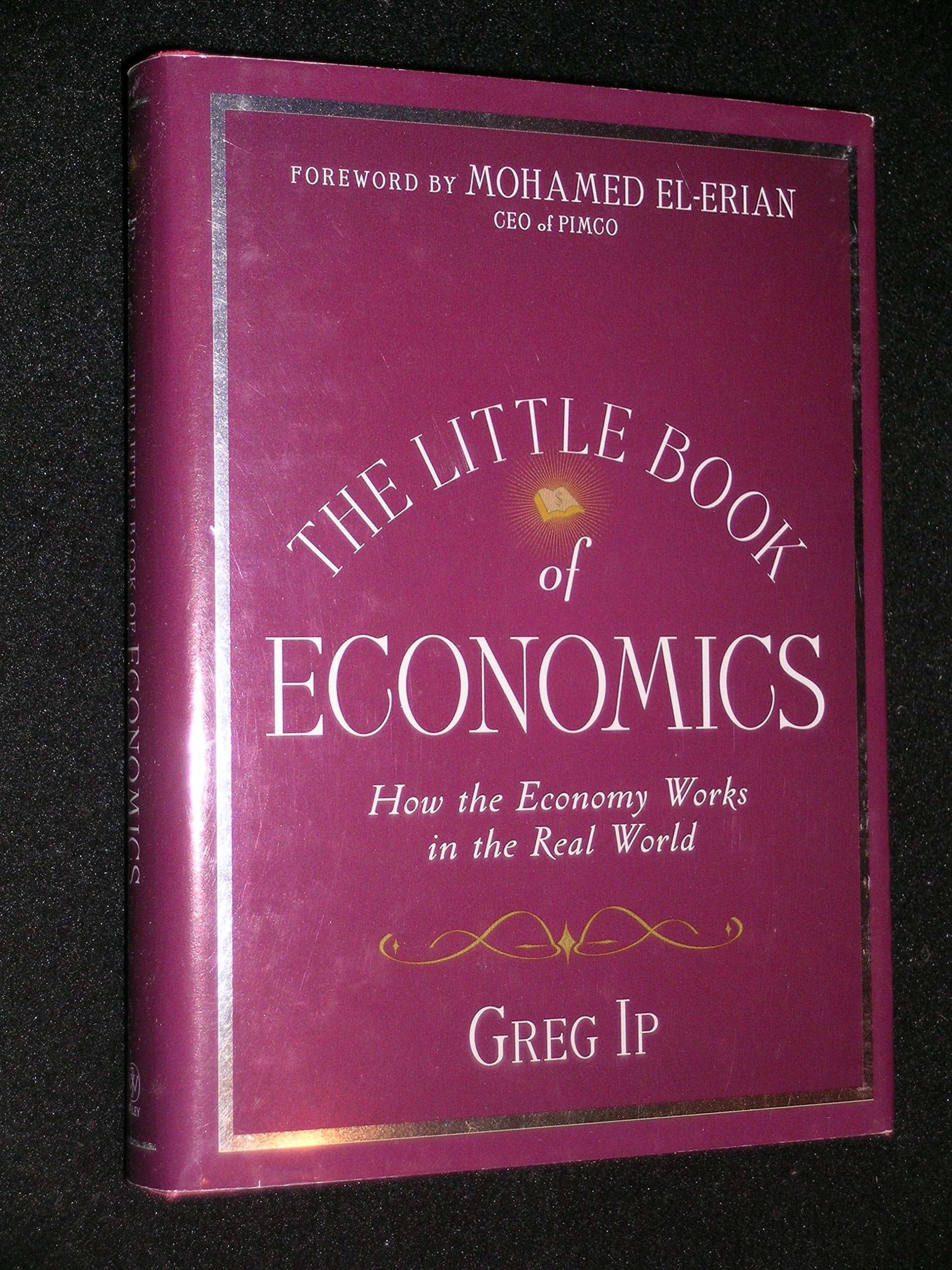 The Little Book of Economics: How the Economy Works in the Real World. Forew. by. Mohamed El-Erian (Little Books. Big Profits) Law